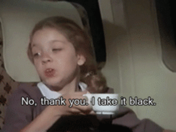 I take it black